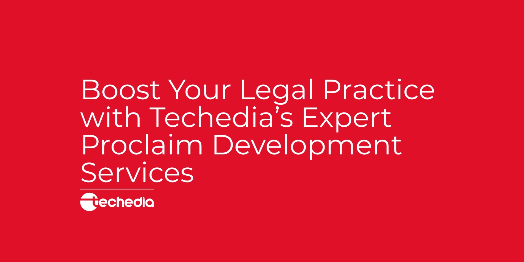 Boost Your Legal Practice with Techedia’s Expert Proclaim Development Services