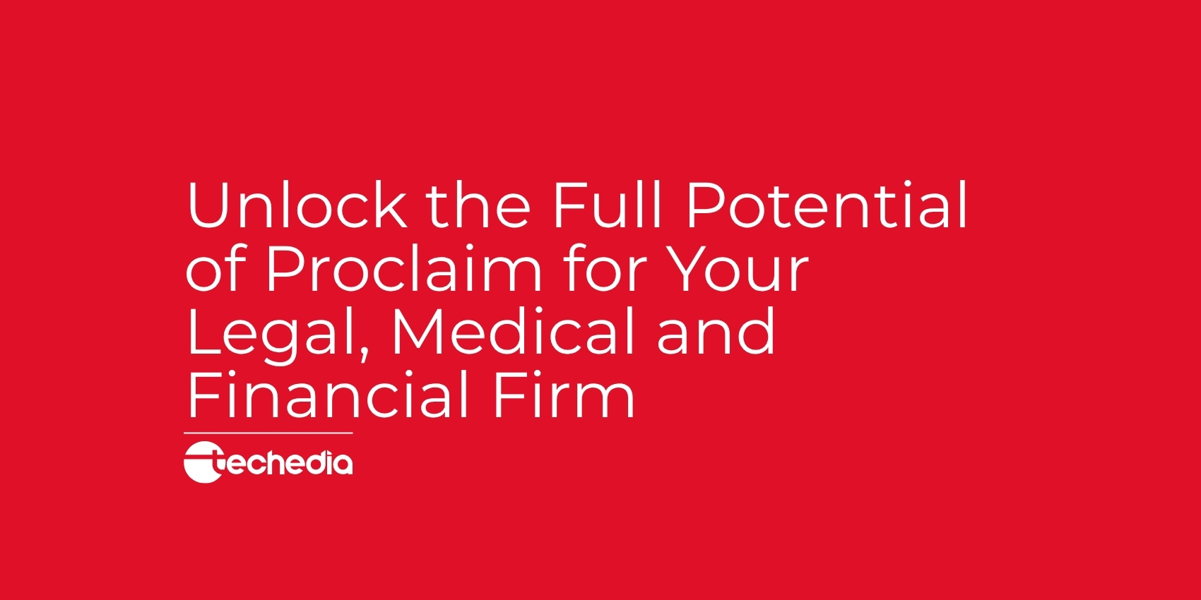 Unlock the Full Potential of Proclaim for Your Legal, Medical and Financial Firm