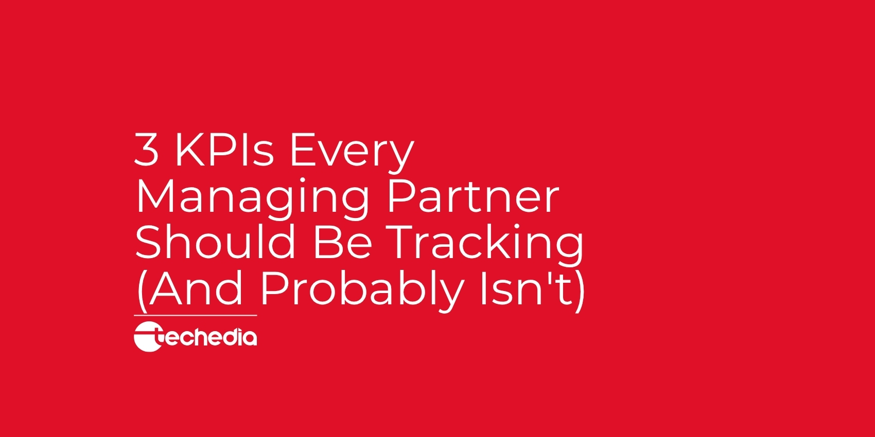 3 KPIs Every Managing Partner Should Be Tracking (And Probably Isn’t)
