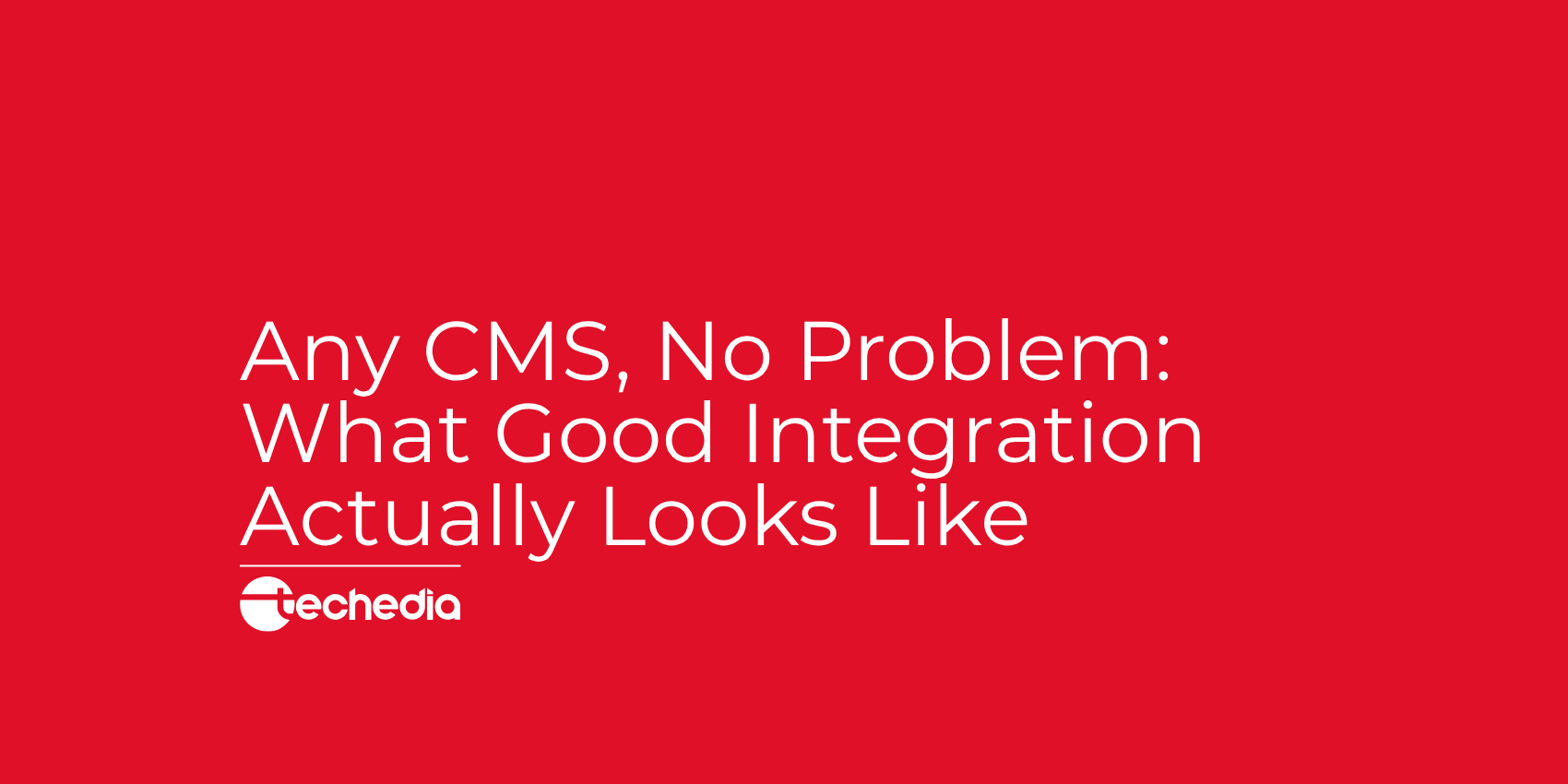 Any CMS, No Problem: What Good Integration Actually Looks Like