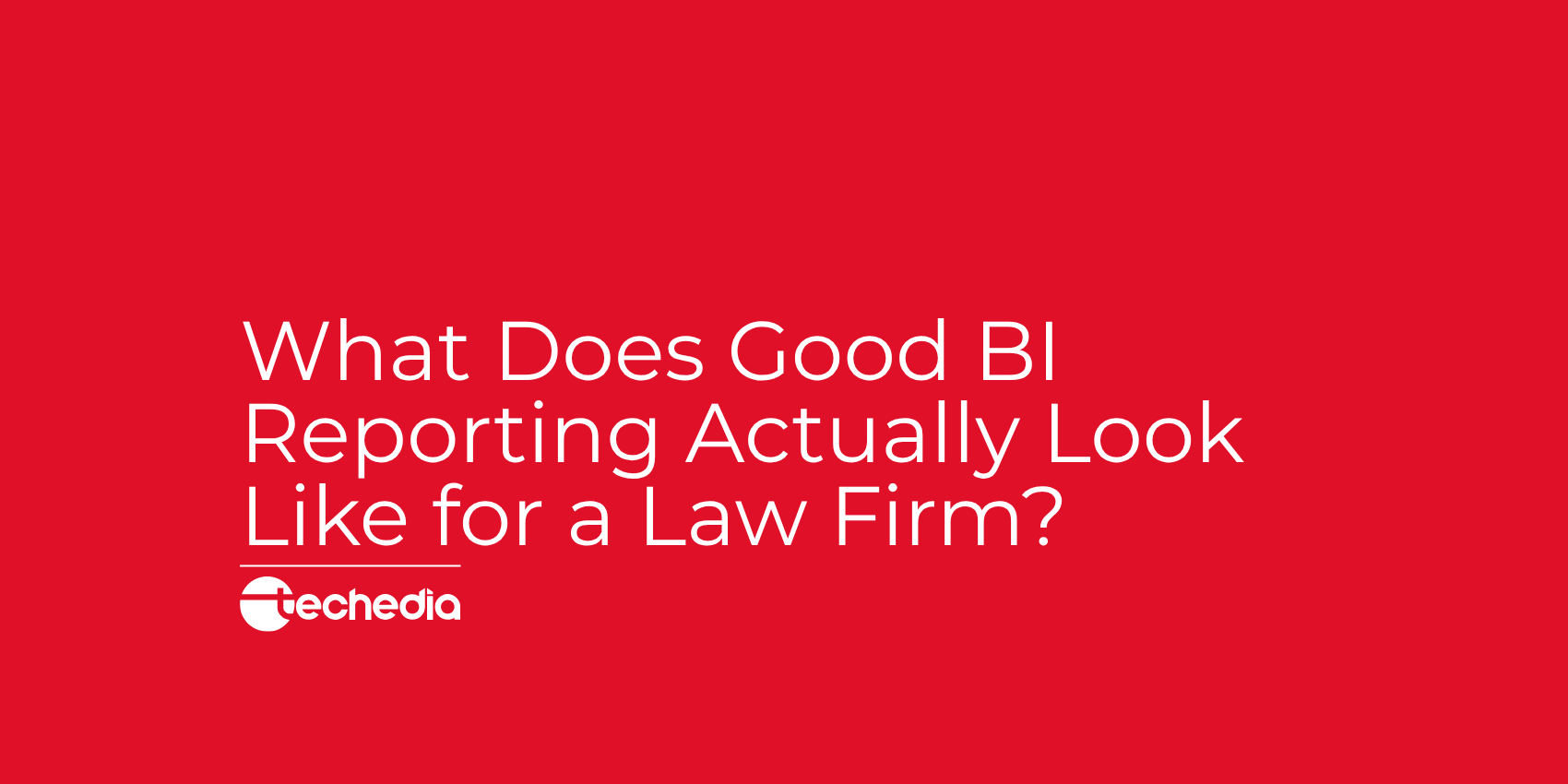 What Does Good BI Reporting Actually Look Like for a Law Firm?